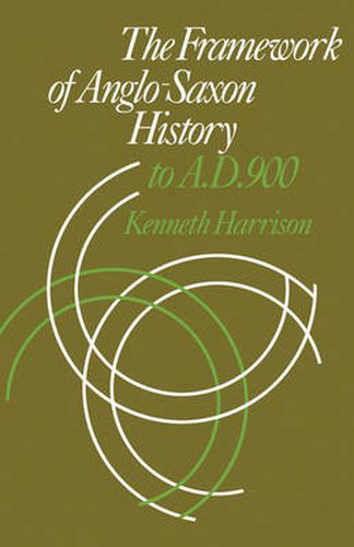 Cover image for The Framework of Anglo-Saxon History: To A. D. 900