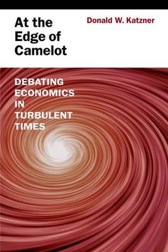 Cover image for At the Edge of Camelot: Debating Economics in Turbulent Times