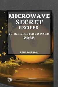 Cover image for Microwave Secret Recipes 2022: Quick Recipes for Beginners