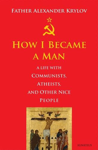 Cover image for How I Became a Man: A Life with Communists, Atheists, and Other Nice People