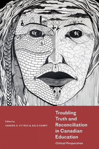 Cover image for Troubling Truth and Reconciliation in Canadian Education: Critical Perspectives