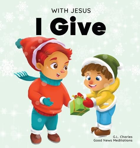 Cover image for With Jesus I give: An inspiring Christian Christmas children book about the true meaning of this holiday season