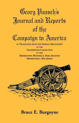 Georg Pausch's Journal and Reports of the Campaign in America, as Translated from the German Manuscript in the Lidgerwood Collection in the Morristown Historical Park Archives, Morristown, N.J.