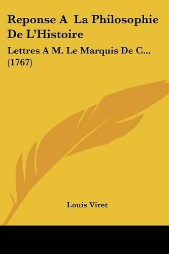 Reponse a la Philosophie de L'Histoire: Lettres A M. Le Marquis de C... (1767)