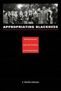 Cover image for Appropriating Blackness: Performance and the Politics of Authenticity