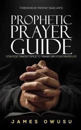 Cover image for Prophetic Prayer Guide: Strategic prayer topics to transform your prayer life...