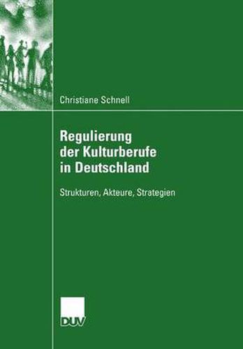 Cover image for Regulierung Der Kulturberufe in Deutschland: Strukturen, Akteure, Strategien