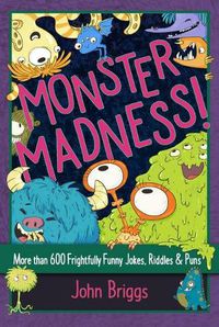 Cover image for Monster Madness!: More than 600 Frightfully Funny Jokes, Riddles & Puns