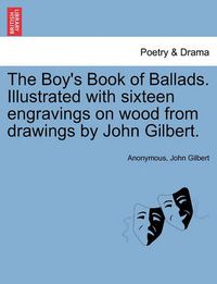 Cover image for The Boy's Book of Ballads. Illustrated with Sixteen Engravings on Wood from Drawings by John Gilbert.