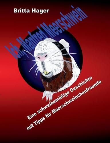 Cover image for Ich, Manfred Meerschwein: Eine schweinemassige Geschichte mit Tipps fur Meerschweinchenfreunde