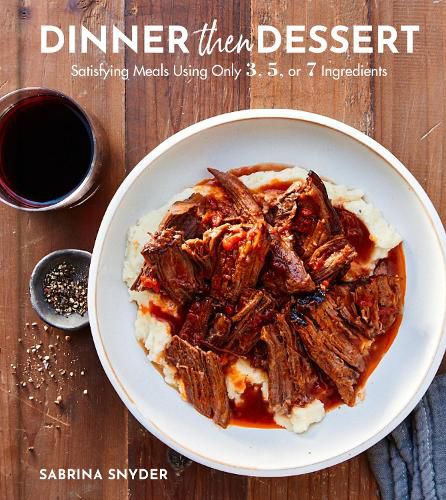 Cover image for Dinner Then Dessert: Satisfying Meals Using Only 3, 5, or 7 Ingredients