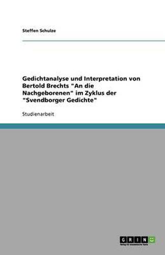 Cover image for Gedichtanalyse und Interpretation von Bertold Brechts An die Nachgeborenen im Zyklus der Svendborger Gedichte