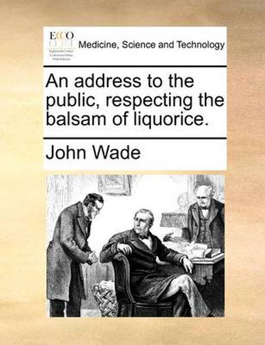 Cover image for An Address to the Public, Respecting the Balsam of Liquorice.