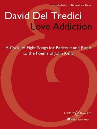 Love Addiction: A Cycle of Eight Songs for Baritone and Piano to the Poems of John Kelly