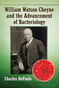 Cover image for William Watson Cheyne and the Advancement of Bacteriology