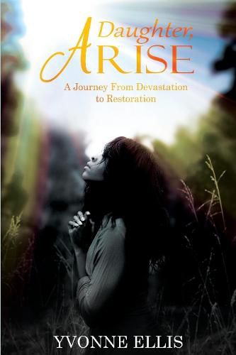 Cover image for Daughter Arise: A Journey from Devastation to Restoration