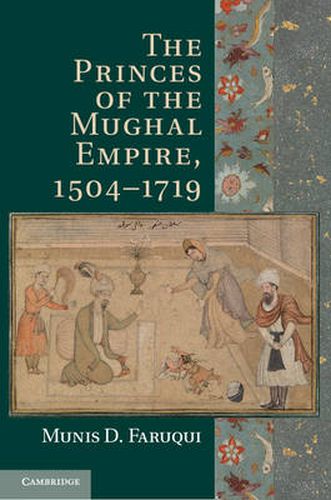 Cover image for The Princes of the Mughal Empire, 1504-1719