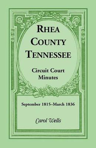 Cover image for Rhea County, Tennessee Circuit Court Minutes, September 1815-March 1836