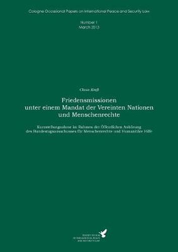 Cover image for Friedensmissionen unter einem Mandat der Vereinten Nationen und Menschenrechte: Kurzstellungnahme im Rahmen der OEffentlichen Anhoerung des Bundestagsausschusses fur Menschenrechte und Humanitare Hilfe