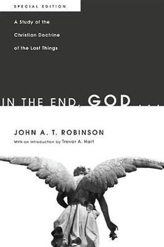 In the End, God . . .: A Study of the Christian Doctrine of the Last Things. Special Edition
