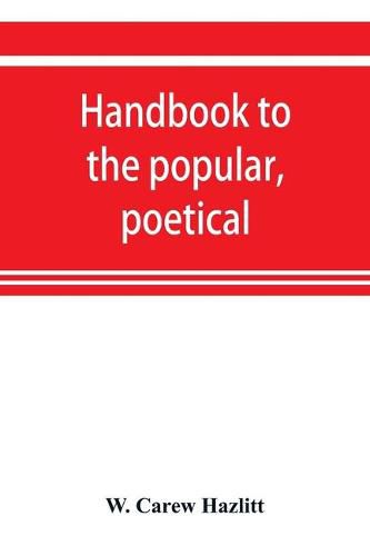 Handbook to the popular, poetical, and dramatic literature of Great Britain, from the invention of printing to the restoration