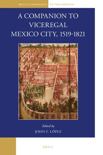 Cover image for A Companion to Viceregal Mexico City, 1519-1821