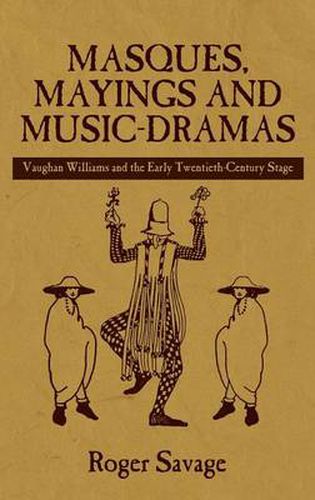 Cover image for Masques, Mayings and Music-Dramas: Vaughan Williams and the Early Twentieth-Century Stage