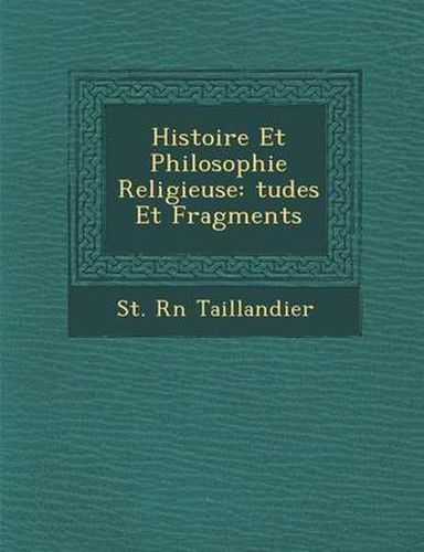 Histoire Et Philosophie Religieuse: Tudes Et Fragments