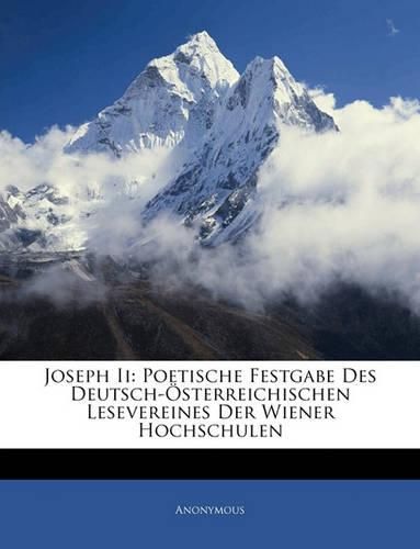 Cover image for Joseph II: Poetische Festgabe Des Deutsch-Osterreichischen Lesevereines Der Wiener Hochschulen