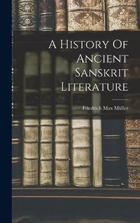 Cover image for A History Of Ancient Sanskrit Literature