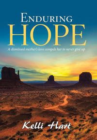 Cover image for Enduring Hope: A Dismissed Mother's Love Compels Her to Never Give Up