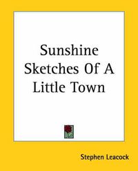 Cover image for Sunshine Sketches Of A Little Town