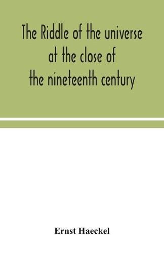 Cover image for The riddle of the universe at the close of the nineteenth century