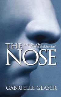 Cover image for The Nose: A Profile of Sex, Beauty, and Survival