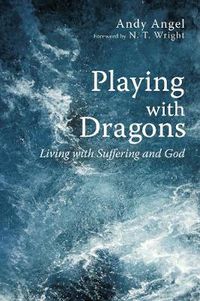 Cover image for Playing with Dragons: Living with Suffering and God