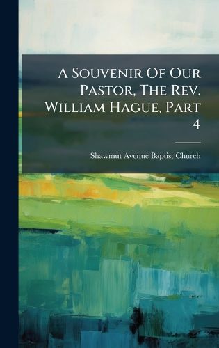 Cover image for A Souvenir Of Our Pastor, The Rev. William Hague, Part 4