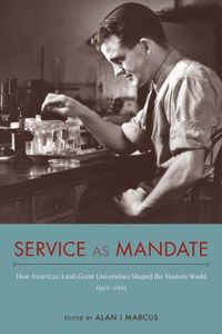 Cover image for Service as Mandate: How American Land-Grant Universities Shaped the Modern World, 1920-2015