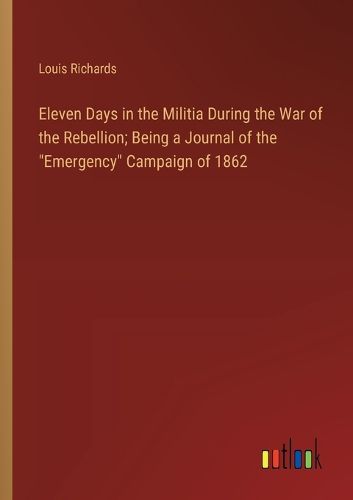 Cover image for Eleven Days in the Militia During the War of the Rebellion; Being a Journal of the "Emergency" Campaign of 1862