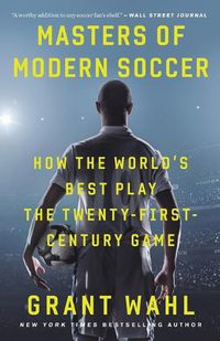 Cover image for Masters of Modern Soccer: How the World's Best Play the Twenty-First-Century Game