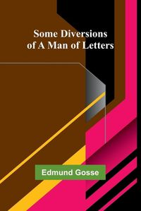 Cover image for Some Diversions of a Man of Letters