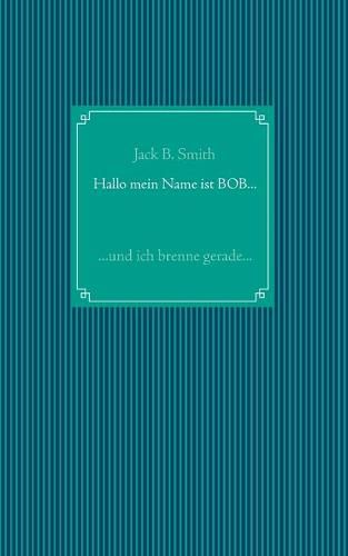 Cover image for Hallo mein Name ist Bob ...: ... und ich brenne gerade ...