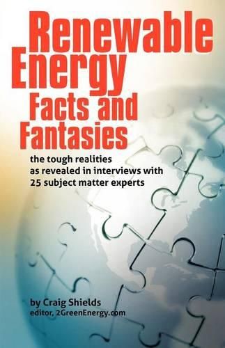 Cover image for Renewable Energy - Facts and Fantasies: The Tough Realities as Revealed in Interviews with 25 Subject Matter Experts