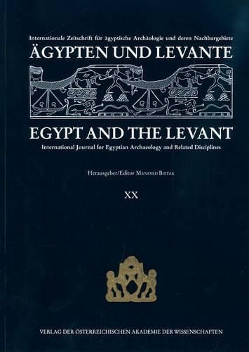 Agypten Und Levante /Egypt and the Levant XX/2010: Internationale Zeitschrift Fur Agyptische Archaologie Und Deren Nachbargebiete / International Journal for Egyptian Archaeology and Related Disciplines