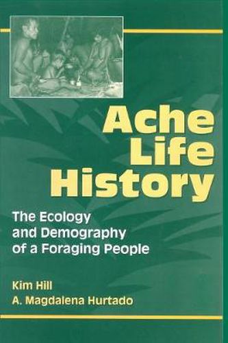 Cover image for Ache Life History: The Ecology and Demography of a Foraging People