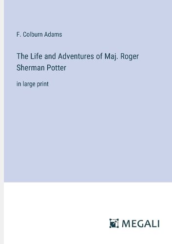 Cover image for The Life and Adventures of Maj. Roger Sherman Potter