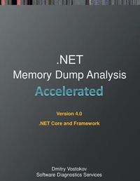 Cover image for Accelerated .NET Memory Dump Analysis: Training Course Transcript and WinDbg Practice Exercises for .NET Core and Framework, Fourth Edition