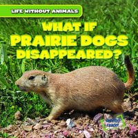 Cover image for What If Prairie Dogs Disappeared?