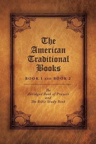 Cover image for The American Traditional Books Book 1 and Book 2: The Abridged Book of Prayers and the Bible Study Book