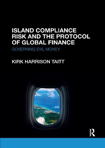 Cover image for Island Compliance Risk and the Protocol of Global Finance: Governing Evil Money