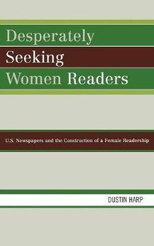 Cover image for Desperately Seeking Women Readers: U.S. Newspapers and the Construction of a Female Readership